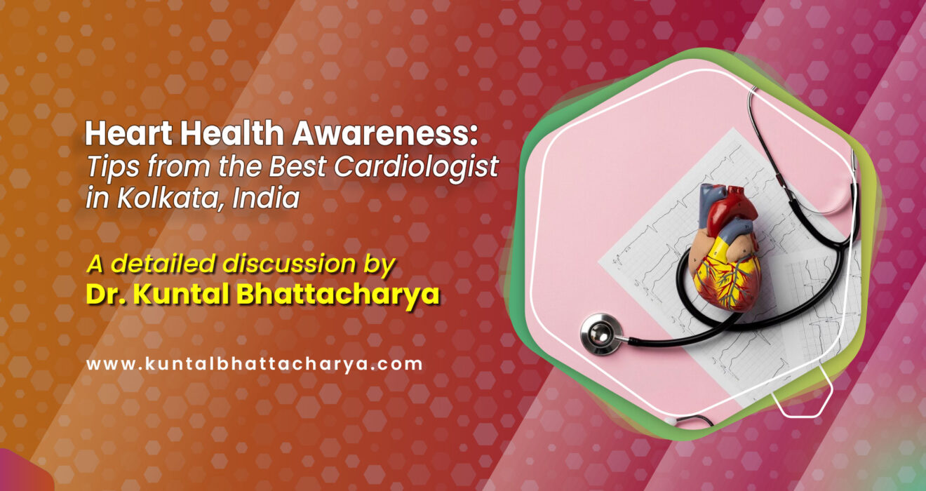 Heart Health Awareness: Tips from the Best Cardiologist in Kolkata