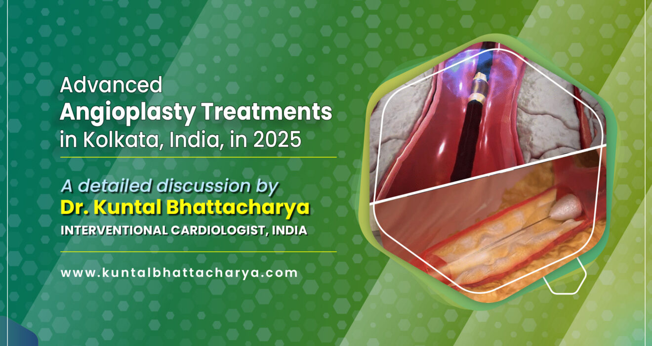 Advanced Angioplasty Treatments in Kolkata in 2025 - A detailed discussion by Dr. Kuntal Bhattacharya, best Heart Doctor in Kolkata
