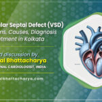 Ventricular Septal Defect (VSD) – Symptoms, Causes, Diagnosis and Treatment in Kolkata