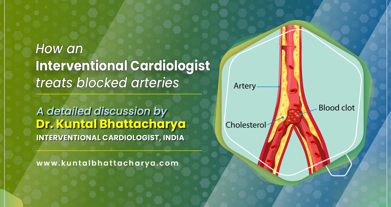 How an Interventional Cardiologist Treats Blocked Arteries in 2025? A detailed discussion by Dr. Kuntal Bhattacharya, an eminent Interventional Cardiologist, Kolkata, India
