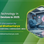 Modern Technology in Cardiac Devices in 2025: A Detailed Guide - By Dr. Kuntal Bhattacharya (Senior), Sr. Consultant Interventional Cardiologist, Kolkata
