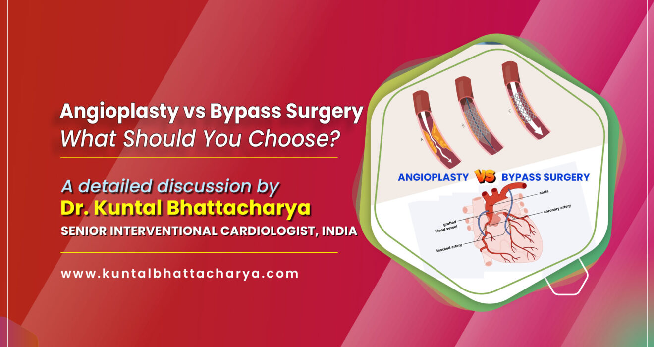 Angioplasty vs. Bypass Surgery in 2025: What Should You Choose? - A guide by Dr. Kuntal Bhattacharya, Sr. Consultant Interventional Cardiologist, Kolkata