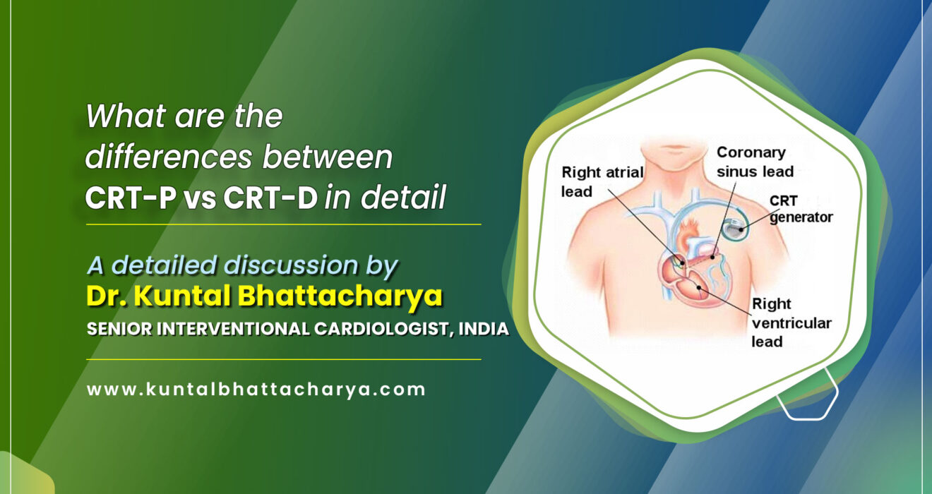 CRT-P vs CRT-D: A Detailed Guide to Understanding the Difference by Dr. Kuntal Bhattacharya, Sr. Consultant Interventional Cardiologist, Kolkata